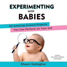 Experimenting with Babies: 50 Amazing Science Projects You Can Perform on Your Kid MP3 CD  Unabridged, May 29, 2018