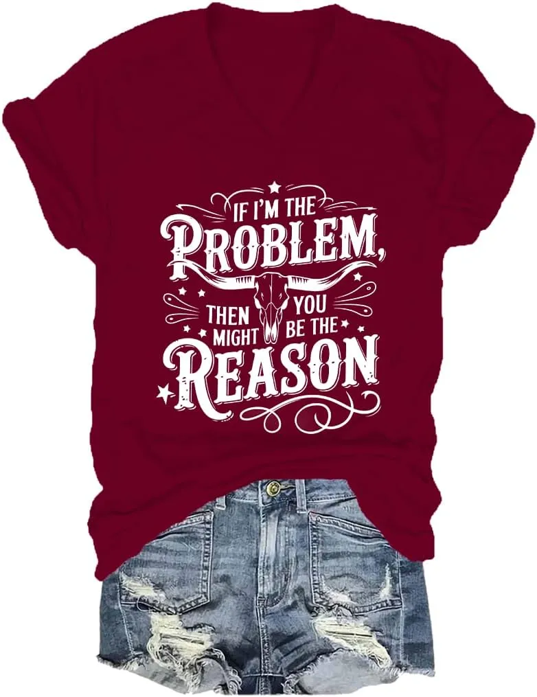 I'm The Problem Shirt If I'm The Problem You Might Be The Reason Shirt