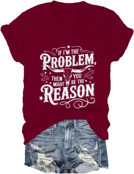 I'm The Problem Shirt If I'm The Problem You Might Be The Reason Shirt